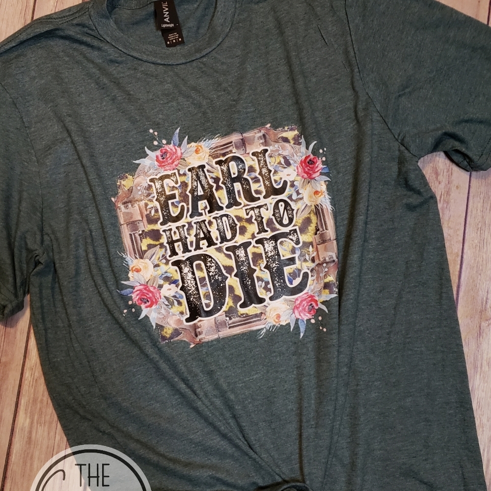 Earl had to die graphic tee